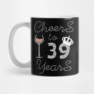 Queen Girl Drink Wine Cheers To 39 Years Old Happy Birthday Mug